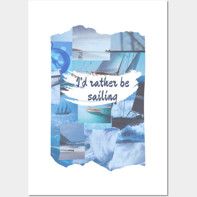 I'd Rather Be Sailing Wall Art by The Golden Palomino